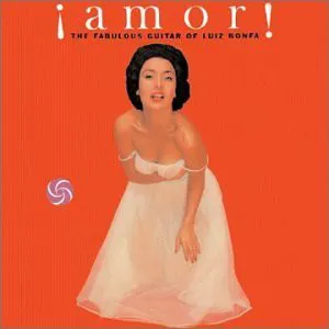 Amor! : the fabulous guitar of Luiz Bonfá